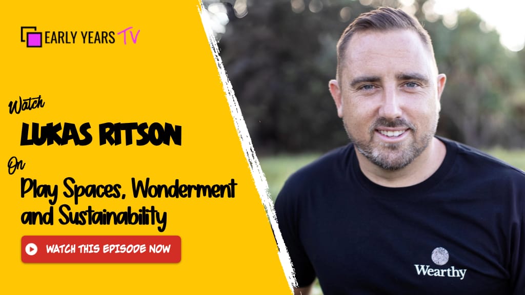 Lukas Ritson on Play Spaces, Wonderment and Sustainability - Early Years TV